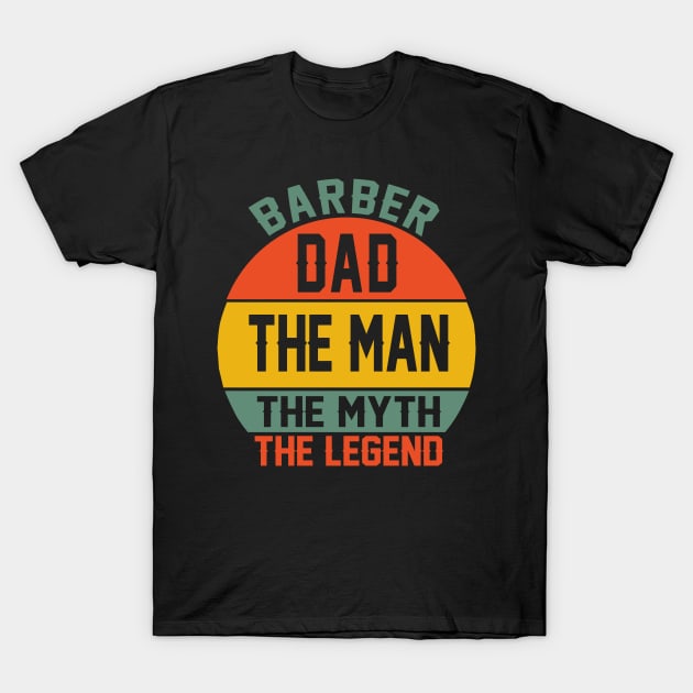 barber dad the man the myth the legend T-Shirt by kenjones